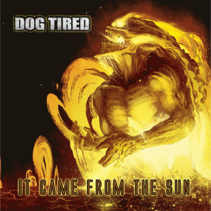 Dog Tired : It Came from the Sun